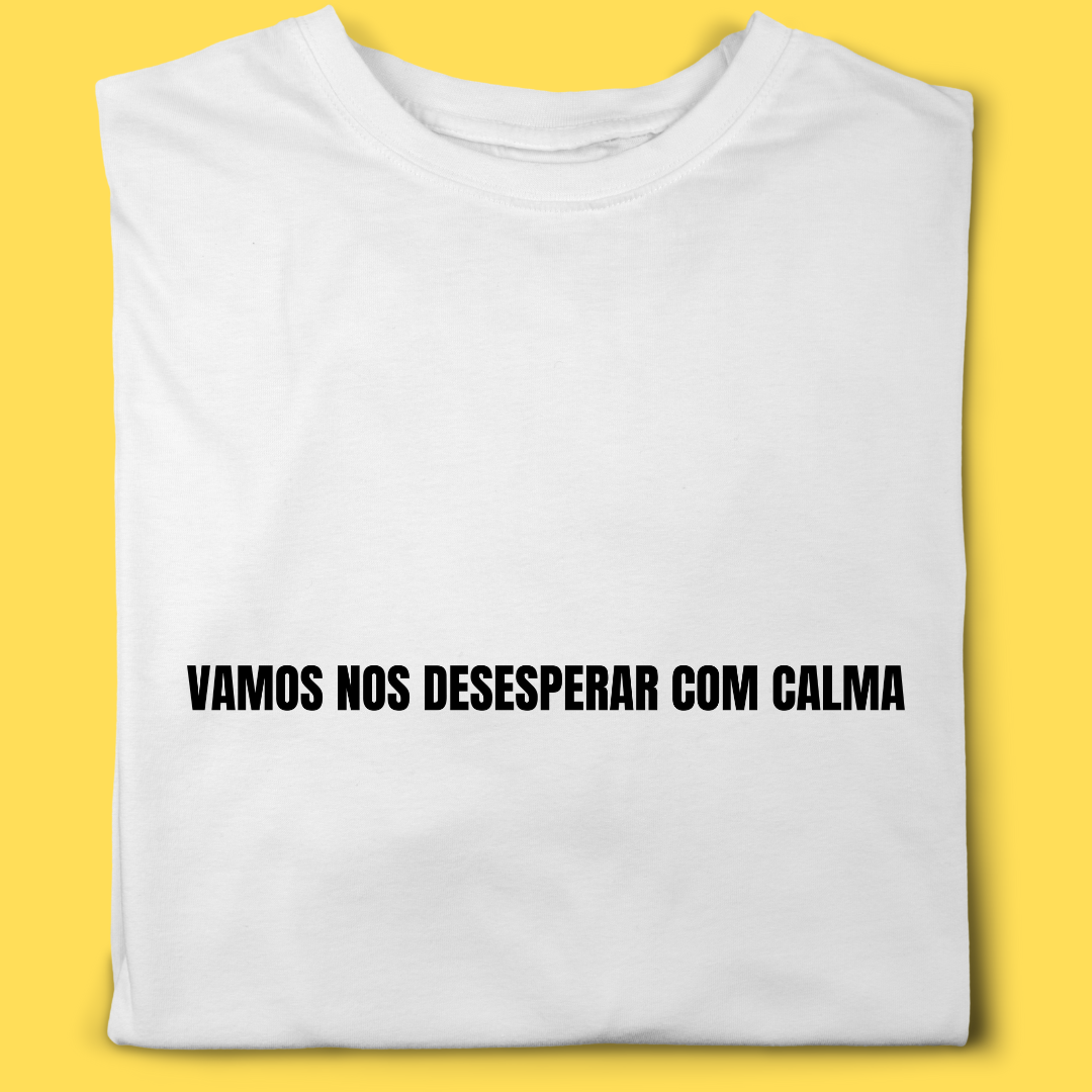 Camiseta Vamos nos desesperar com calma