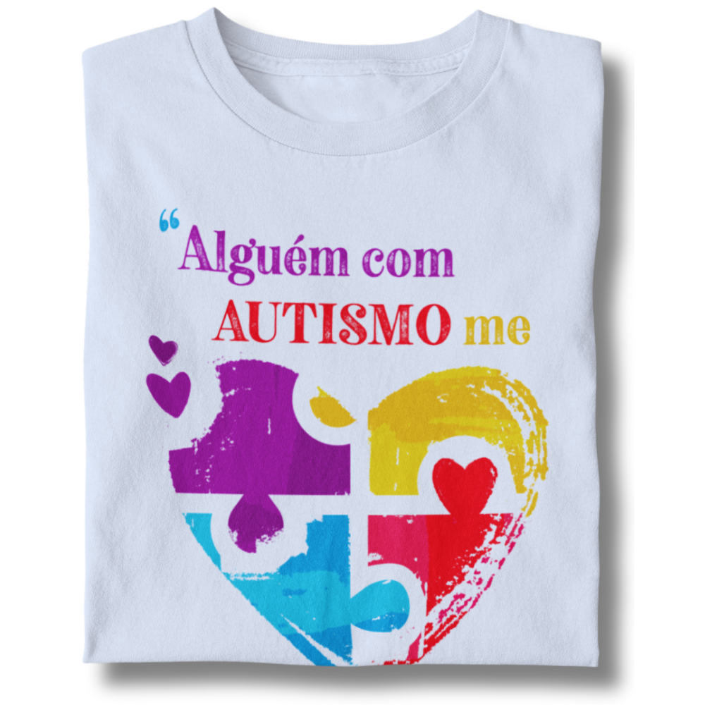 Camiseta Unissex Alguém Com Autismo Me Ensinou Que O Amor Não Precisa de Palavras