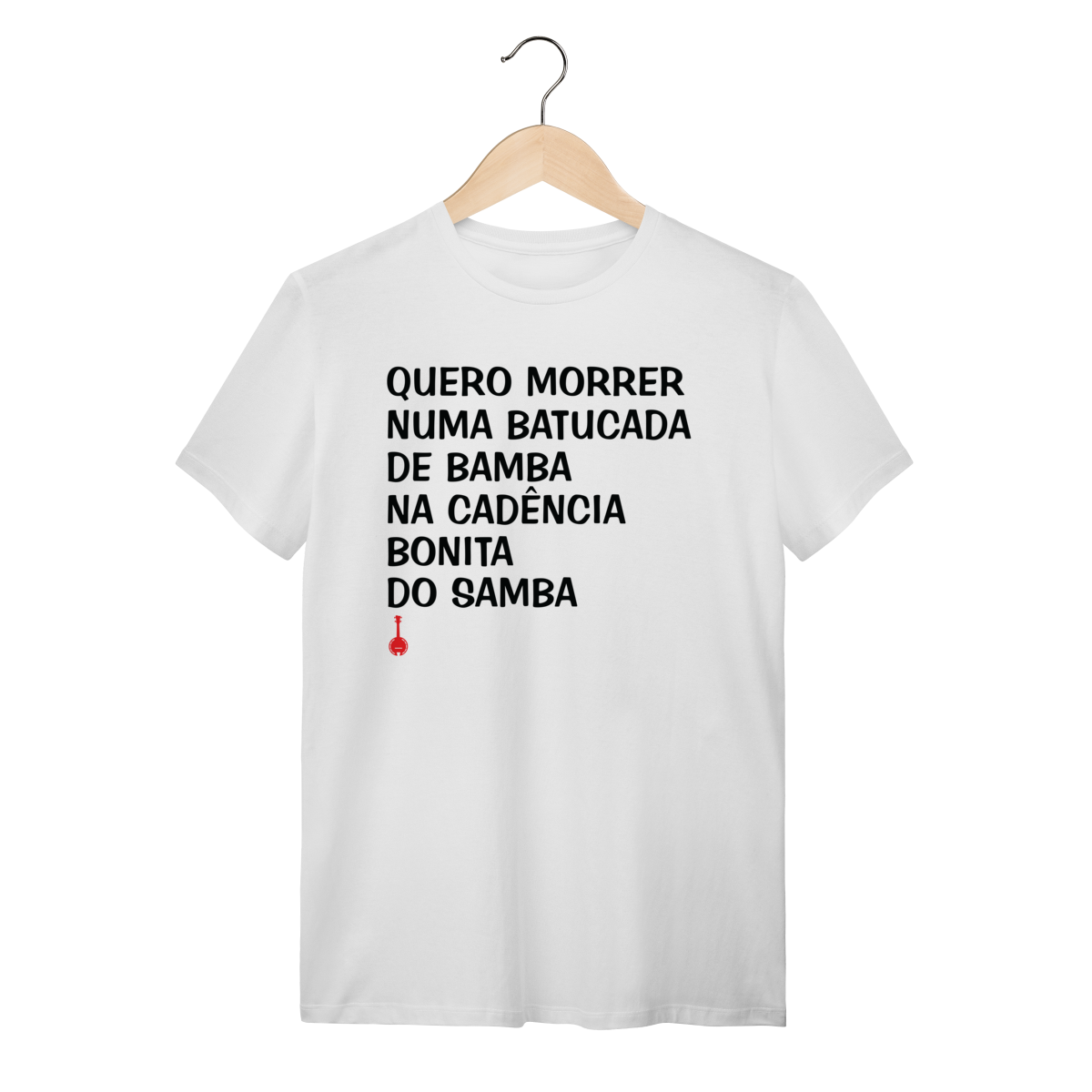 Camiseta Quero Morrer Numa Batucada de Bamba