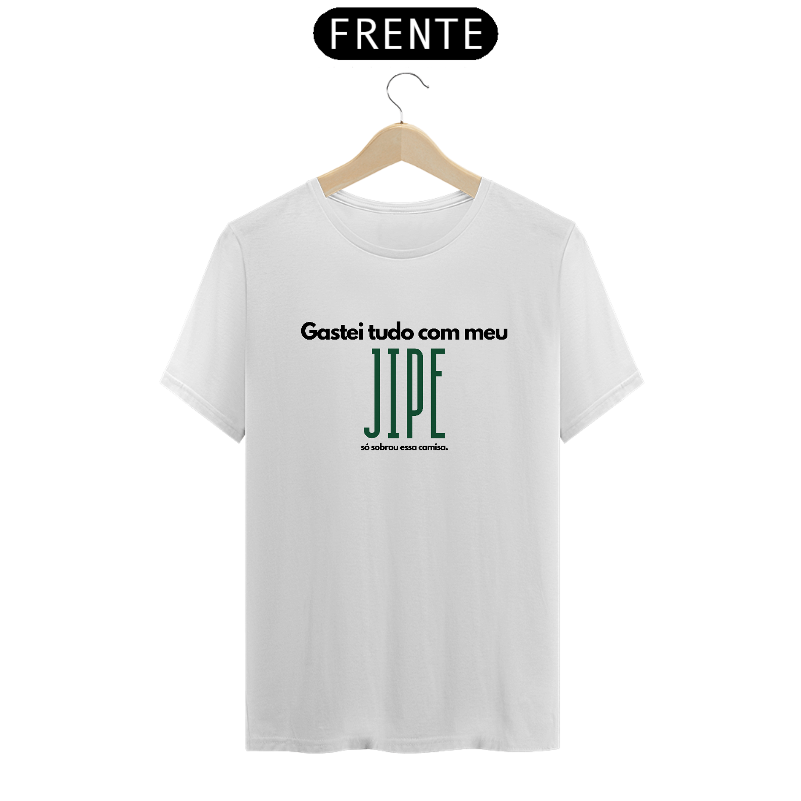 Camiseta Quality - Gastei Tudo com o Jipe - Letra Preta