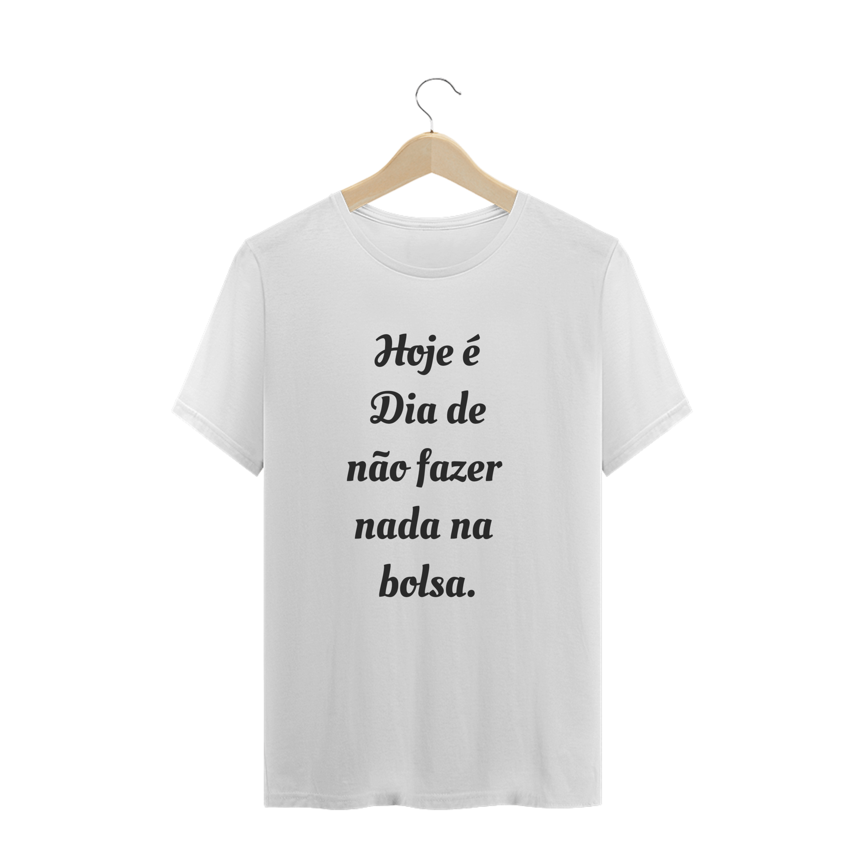 Nome do produto  Camiseta Quality - Hoje é dia de não fazer nada na bolsa